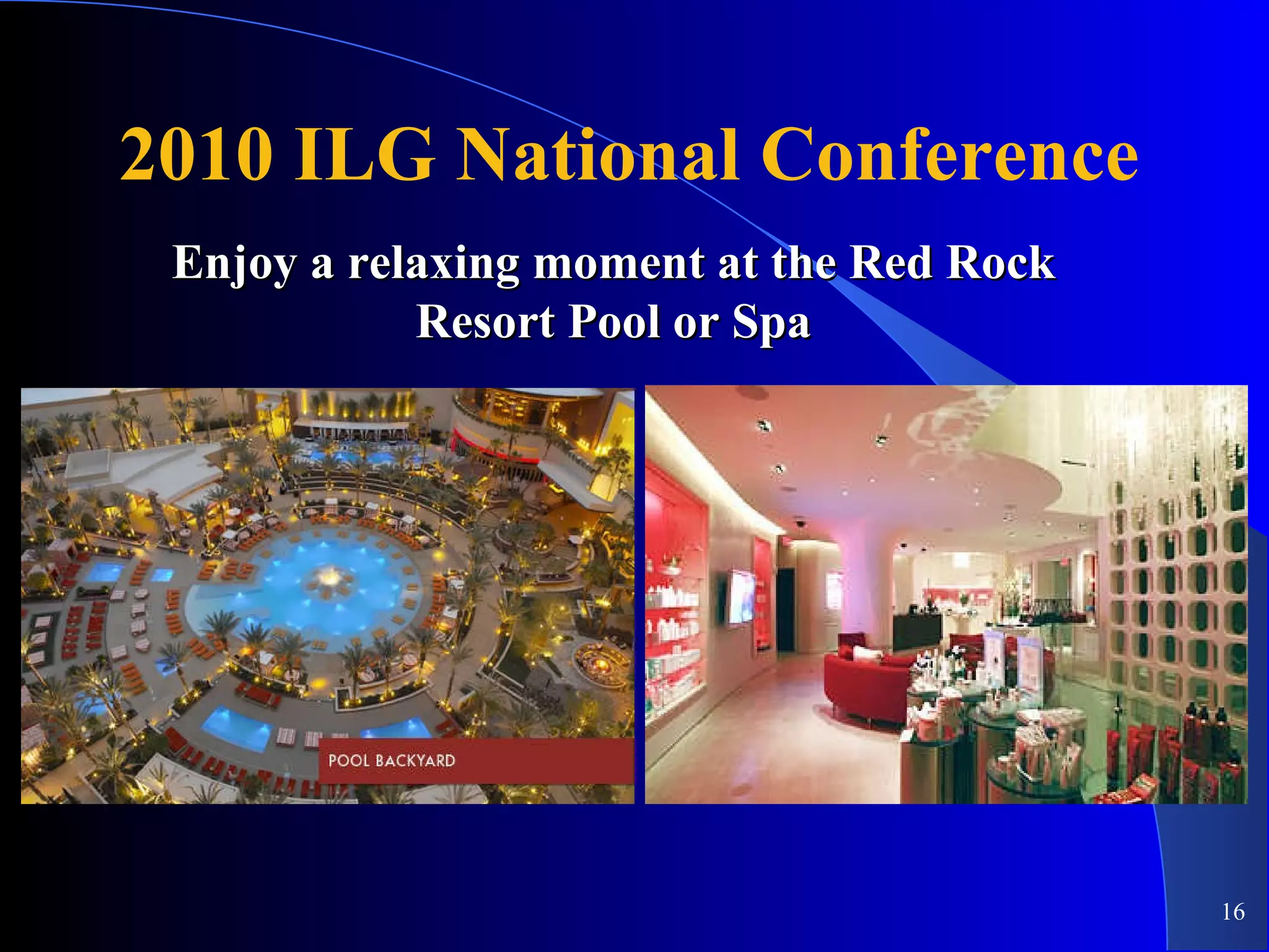 2010 ILG National Conference Enjoy a relaxing moment at the Red Rock Resort Pool or Spa 
