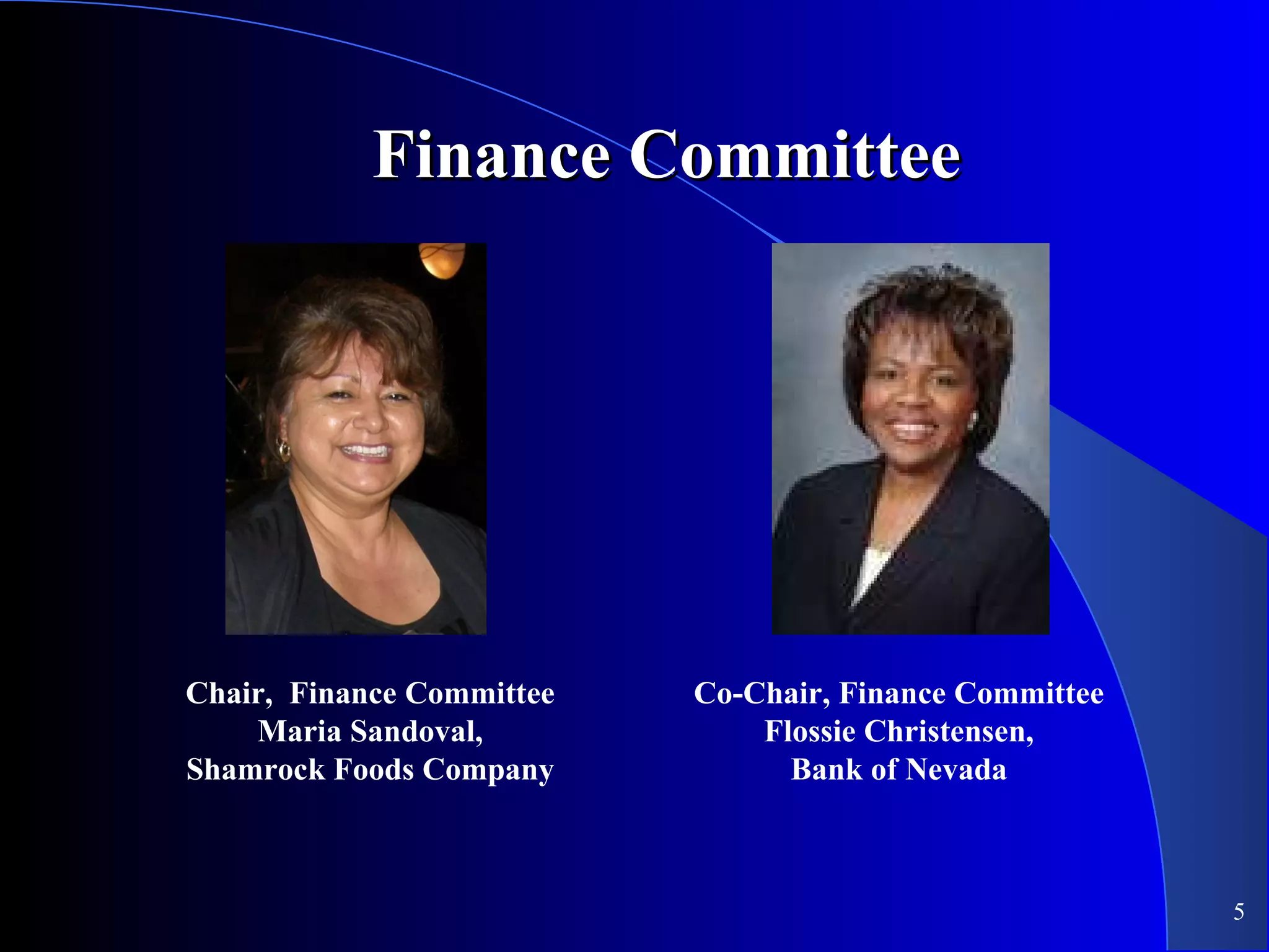 Finance Committee Chair,  Finance Committee Maria Sandoval, Shamrock Foods Company Co-Chair, Finance Committee Flossie Christensen, Bank of Nevada 