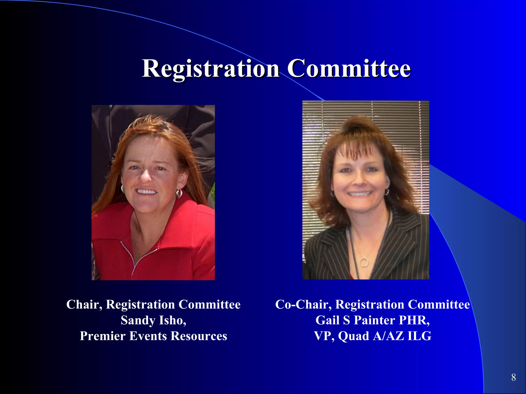 Registration Committee Chair, Registration Committee Sandy Isho, Premier Events Resources Co-Chair, Registration Committee Gail S Painter PHR, VP, Quad A/AZ ILG 