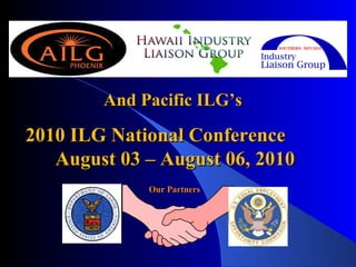 And Pacific ILG’s  2010 ILG National Conference  August 03 – August 06, 2010 Our Partners 