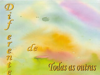 Diferente  de Todas as outras 