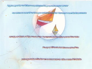 arranjo um barco e faço-me ao mar, na esperança de voltar a encontrar essa ilha que é diferente de todas as outras ilhas Agora, quando me faltarem as palavras de que preciso para nomear as coisas e os sentimentos que verdadeiramente interessam na vida das pessoas para que tudo volte de novo a ser possível, até a nossa felicidade. 