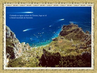 Cortando as águas calmas do Tirreno, logo se vê o litoral recortado de Sorrento.   