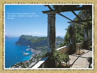 Se existe um lugar badalado na Itália entre junho e setembro este lugar é a ilha de Capri.   