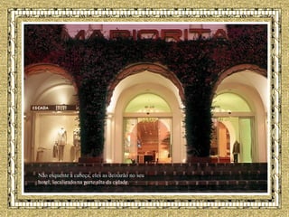 Não esquente a cabeça, eles as deixarão no seu hotel, localizado na parte alta da cidade.   