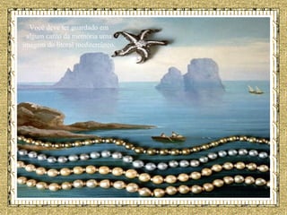 Você deve ter guardado em algum canto da memória uma imagem do litoral mediterrâneo.  