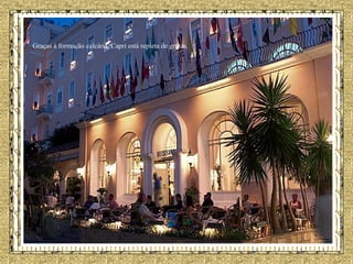 Graças à formação calcária, Capri está repleta de grutas.  