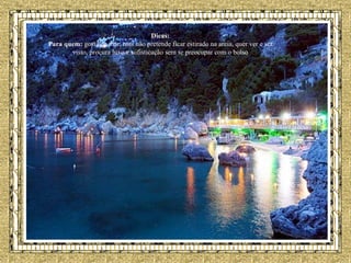 Dicas: Para quem:  gosta de mar, mas não pretende ficar estirado na areia, quer ver e ser visto, procura luxo e sofisticação sem se preocupar com o bolso 