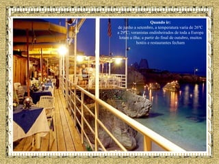 Quando ir: de junho a setembro, a temperatura varia de 26ºC a 29ºC; veranistas endinheirados de toda a Europa lotam a ilha; a partir do final de outubro, muitos hotéis e restaurantes fecham 