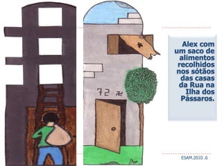 Alex com um saco de alimentos recolhidos nos sótãos das casas da Rua na Ilha dos Pássaros.  ESAM.2010 .65