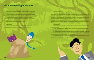 Só a antropofagia nos une

    Lina e Bigato seguiram a caminhada. Bigato percebeu que Lina estava        O homem respondeu:
muito apreensiva e disse:                                                      — Não pode ser, eu sou amigo dos canibais. Eles não fazem mal a ninguém. Xiii! Eu
    — Lina, eu enviei uma mensagem numa caligrafia que voará e avisará    acho que fui mal-interpretado! Eu sou Oswald de Andrade. Durante um tempo convivi com
Bodoni e Garamond que estamos na direção dos canibais.                    os canibais e transmiti a eles meu manifesto antropofágico. “Só a Antropofagia nos une.
    Viram os canibais à distância. Então se esconderam e ficaram          Socialmente. Economicamente. Filosoficamente. Única lei do mundo. Expressão mascarada
observando o que eles estavam fazendo. Lina viu um homem bem vestido      de todos os individualismos, de todos os coletivismos. De todas as religiões. De todos os
vindo na direção deles e disse:                                           tratados de paz. Tupi or not tupi, that is the question”, e por aí vai... Eu não disse para eles
    — Hei, você aí! Esconda-se com a gente aqui!                          devorarem os tipos desta ilha, eles não me entenderam. Saiam desse esconderijo, devemos
    — Por que deveria esconder-me?                                        fazer alguma coisa para mudar esta situação.
    Bigato ajudou:                                                             Lina respondeu:
    — Esconda-se rápido, antes que os canibais o vejam! Eles estão             — Ah! Então é muito simples a conclusão! Vamos conversar com os canibais e explicar
capturando todos os tipos da ilha com a promessa de devorá-los.           toda essa confusão!
                                                                               — Claro, mas devemos nos apressar, porque reparem o que está prestes a acontecer.
                                                                          — disse Bigato, revoltado.
                                                                               Os canibais estavam carregando grandes caldeirões para cozinhar os tipos. Trajano com
                                                                          seu exército e Max Miedinger com todas as suas helveticas estavam chegando perto dali e
                                                                          prestes a atacar os canibais. Oswald de Andrade ordenou:
                                                                               — Depressa pessoal, temos de evitar uma guerra, vamos para perto dos canibais antes
                                                                          que as letras de Trajano iniciem uma guerra por engano!




{34}                                                                                                                                                                 {35}
 