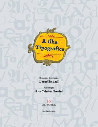 Criação e ilustração
   Leopoldo Leal
       Adaptação
Ana Cristina Puttini




      São Paulo, 2008
 