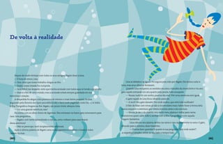 De volta à realidade




     Depois de muito festejar com todos os seus amigos, Bigato disse a Lina:
     — É hora de irmos, Lina.
     — Sim, creio que nosso trabalho chegou ao fim.                                                   Lina se debateu na água e foi segura pela mão por Bigato. Ela tentou subir à
     — Exato, nossa missão foi cumprida.                                                        tona, mas seus olhos se fecharam.
     — Será difícil me despedir, sinto que minha amizade com todos aqui só tende a progredir.         Quando Lina recuperou os sentidos escutou o barulho da chuva forte e viu seu
     — Esse é o fim de uma missão, mas a amizade estará sempre guardada em sua                  gato rajado entrando em seu quarto pela janela, todo ensopado:
memória e coração.                                                                                    — Nossa, tudo foi um sonho, parecia tão real. Vivi uma aventura sem igual.
     A despedida foi alegre, com promessa de retorno o mais breve possível. Os dois                   O gato rajado de Lina ficou olhando para ela.
seguiram pela floresta dos tipos psicodélicos até o farol onde pegariam outro barco. A visita         — E você? Seu gato danado! Por onde andou, que está todo molhado?
à Ilha Tipográfica chegava ao fim. Bigato, um pouco triste, abraçou Lina:                             O fato de falar com rimas já não a incomodava mais, talvez fosse a forma dela
     — Foi uma grande aventura, não?                                                            nunca esquecer a aventura que vivera minutos atrás e ela concluiu:
     Ela sorriu com os olhos cheios de lágrimas. Eles entraram no barco para retornarem para          — Nossa, já são 2 da manhã, vou vestir meu pijama e voltar para cama.
casa. Lina perguntou:                                                                           Hummmm quem sabe volte e sonhar com a Ilha Tipográfica e com aquela
     — Bigato, com tanto aprendizado e cultura, como voltarei para casa depois                  viagem fantástica.
dessa aventura?                                                                                       	 Lina colocou seu pijama, deitou na cama e caiu rapidamente no sono. O gato,
     — Não se preocupe, você simplesmente retornará.                                            olhando para a menina, disse baixinho:
     Após a última palavra de Bigato uma onda gigantesca encobriu o barco e todos                     	 — Durma bem querida! E quanto à sua pergunta: “por onde andei?”,
caíram no mar.                                                                                   a resposta é simples: estive ao seu lado, o tempo todo.

{40}                                                                                                                                                                                  {41}
 