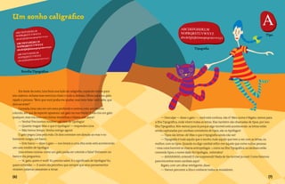 Um sonho caligráfico

                                                                                                                                                                          Tipo


                                                                                                                  Tipográfia




      Família Tipográfica




     Era tarde da noite, Lina fazia sua lição de caligrafia, copiando textos para
seu caderno. Achava esse exercício chato e tudo a distraía. Olhou para seu gato
rajado e pensou: “Bem que você podia me ajudar, mas nem falar você sabe, que
dirá escrever!”
     Cansada, Lina caiu em um sono profundo e sonhou com um mundo
colorido, até que de repente apareceu um gato na sua frente! E não era um gato
qualquer; esse era roxo com listras vermelhas e falava sem parar!                        — Desculpe — disse o gato —, você está confusa, não é? Meu nome é Bigato, vamos para
     — Venha! Precisamos resolver um caso de tipofagia!                             a Ilha Tipográfica, onde vivem todas as letras. Elas também são chamadas de tipos, por isso
     — Quanta magia! Mas o que é tipofagia? — respondeu Lina.                       Ilha Tipográfica. Nós vamos para lá porque algo terrível está acontecendo: as letras estão
     — Não temos tempo. Venha comigo agora!                                         sendo capturadas por canibais comedores de tipos, são os tipófagos!
     O gato pegou Lina pela mão. Os dois correram em direção ao mar e no                 — Tipos são letras: ok! Mas o que é tipografia ainda não sei!
horizonte surgiu um barco.                                                               — Tipografia é tudo aquilo que é escrito, tudo aquilo que tem a ver com as letras, ou
     — Este barco — disse o gato — nos levará a uma ilha onde está acontecendo      melhor, com os tipos. Quando eu digo canibal refiro-me àquele que come outras pessoas
um caso inédito de tipofagia.                                                       – essa coisa horrível se chama antropofagia –; como na Ilha Tipográfica os canibais estão
     Lina estava curiosa: como um gato podia ser colorido e falar? Entraram no      comendo tipos, o nome dado foi tipofagia... entendeu?
barco e ela perguntou:                                                                   — Ahhhhhhhh, entendi! E me surpreendi! Nada de tão terrível já ouvi! Como faremos
     — Sr. gato, quem é você? Eu preciso saber. E o significado de tipofagia? Eu    para encontrar esses canibais aqui?
quero entender. — E assim ela percebeu que sempre que seus pensamentos                   Bigato, com um olhar inteligente, disse:
viravam palavras passavam a rimar.                                                       — Vamos percorrer a ilha e conhecer todos os moradores.

{}                                                                                                                                                                         {}
 