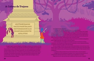 A Coluna de Trajano




                                                                                                    Lina, entusiasmada, perguntou:
                                                                                                    — Um imperador! Quanto esplendor! Como ele virou governador?
                                                                                                    — Lina, ele não governa esta ilha; Trajano é um dos célebres moradores. Na verdade
                                                                                               a importância dele está em sua coluna: a Coluna de Trajano! E antes que você pense que
                                                                                               se trata da coluna vertebral do moço, explico que é um monumento em que está escrita a
                                                                                               história de uma batalha; sua base é o que tem de mais importante para essa ilha, pois ali
                                                                                               estão as letras que viraram referência para toda a escrita do mundo.
                                                                                                    Lina começou a entender a importância desse monumento na história da tipografia e
                                                                                               pediu a Bigato para falar mais sobre a Coluna de Trajano.
                                                                                                    — Esse monumento é um registro da evolução da escrita. As letras eram sempre
                                                                                               maiúsculas e são chamadas de clássicas, pois têm proporções, curvas e espessura perfeitas.
                                                                                               A criação das minúsculas surgiu muitos anos depois.
     A viagem seguiu e quando chegaram à ilha Bigato continuou sua conversa com Lina.               Os novos amigos andaram mais uns dez minutos até avistarem uma bonita casa com a
     — Essa ilha é dividida em duas grandes extensões de terra ligadas por uma pequena         famosa coluna no pátio central. Aproximando-se, puderam constatar que a casa estava vazia
faixa de areia; na parte ocidental moram os tipos com serifa, enquanto na outra parte, a       e foram olhar a famosa coluna. Lina logo percebeu que havia algo de errado naquelas formas
oriental, moram os tipos sem serifa ou grotescos, como são chamados pelos com serifa.          e perguntou:
Na faixa ocidental toda a área é conhecida e de fácil circulação, já o lado oriental é pouco        — As palavras estão grudadas! Por que eles escrevem assim, com elas coladas?
conhecido e tem florestas mais densas. Vamos caminhando até a fronteira para o lado                 — Antigamente, não se separavam as palavras. Com o passar do tempo fizeram um
oriental da ilha, durante o trajeto faremos algumas visitas para investigar o caso e a         triângulo para separação entre elas e só depois é que as separaram com espaço.
primeira será ao imperador Trajano.                                                                 Bigato procurou em cada canto da casa e infelizmente não encontrou ninguém.

{}                                                                                                                                                                                  {}
 