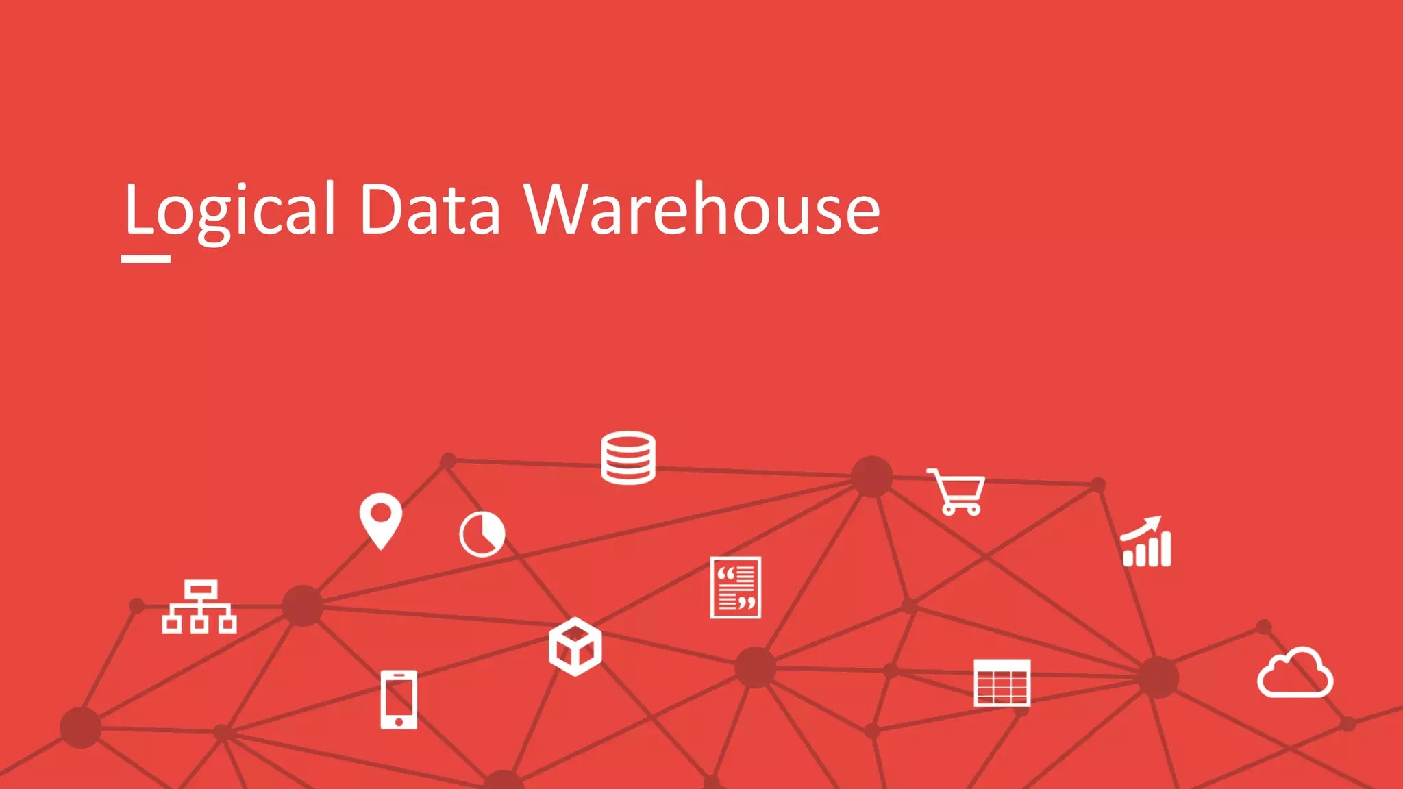 Logical Data Warehouse
 