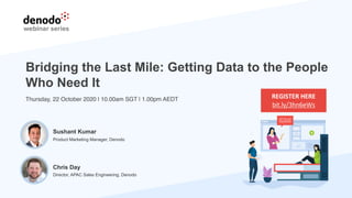 Bridging the Last Mile: Getting Data to the People
Who Need It
Thursday, 22 October 2020 | 10.00am SGT | 1.00pm AEDT REGIS...