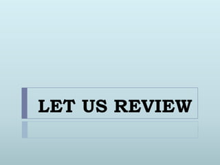 LET US REVIEW 
