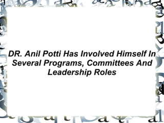 DR. Anil Potti Has Involved Himself In Several Programs, Committees And Leadership Roles 