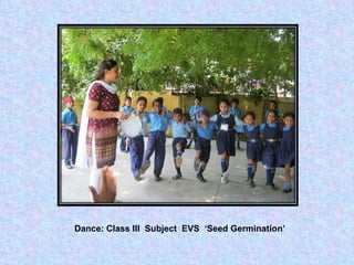 Dance: Class III  Subject  EVS  Seed Germination 