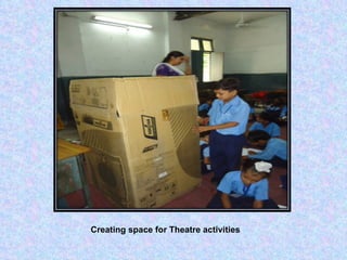 Creating space for Theatre activities 