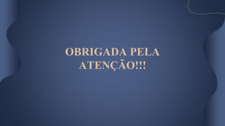 OBRIGADA PELA
ATENÇÃO!!!
 