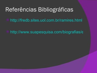 Referências Bibliográficas http://fredb.sites.uol.com.br/ramires.html   http://www.suapesquisa.com/biografias/eca_de_queiroz.htm   