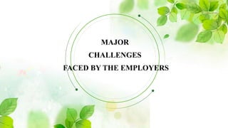 MAJOR
CHALLENGES
FACED BY THE EMPLOYERS
 