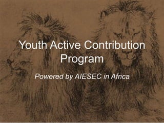 Youth Active Contribution
       Program
   Powered by AIESEC in Africa
 
