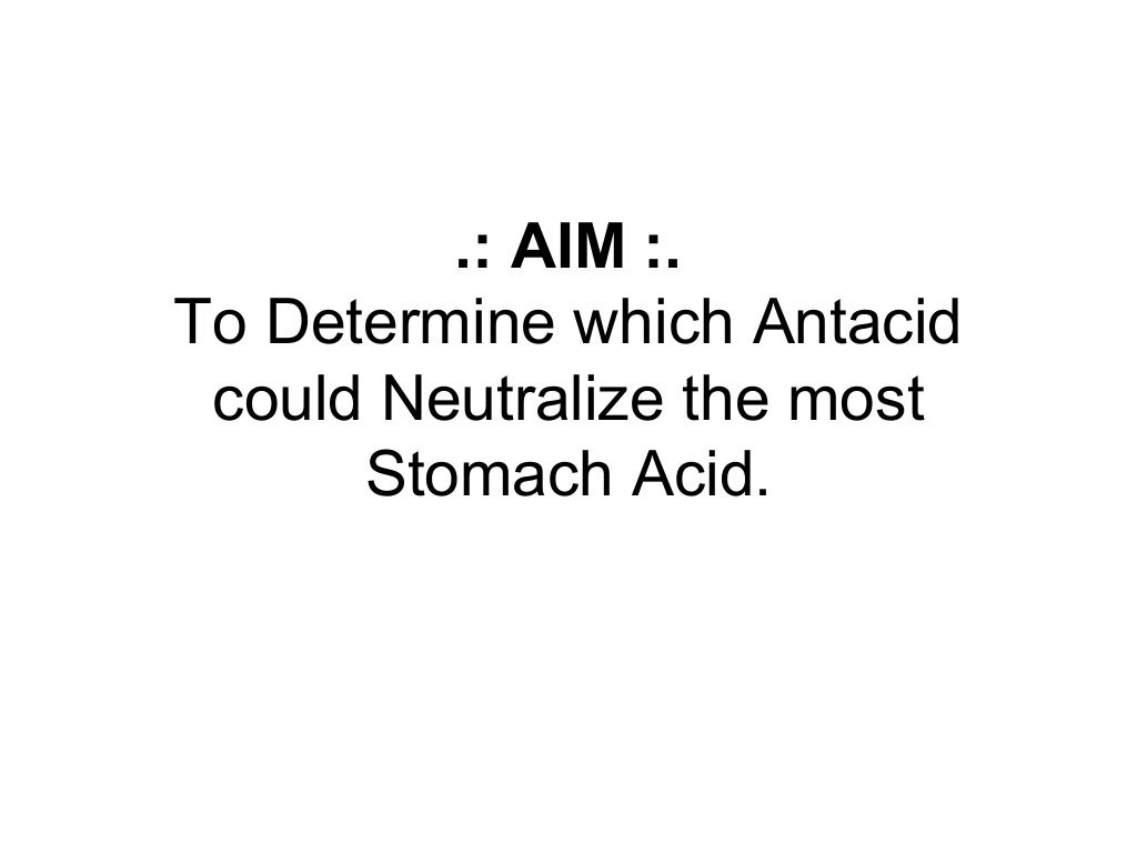 To Determine which Antacid could Neutralize the most Stomach Acid