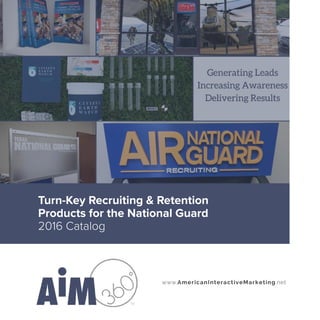 1www.AmericanInteractiveMarketing.net | 205 776 8684 | emilycarter@AmericanInteractiveMarketing.net
www.AmericanInteractiveMarketing.net
Turn-Key Recruiting & Retention
Products for the National Guard
2016 Catalog
 