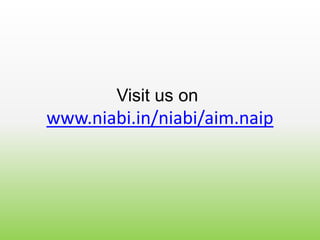 Visit us on
www.niabi.in/niabi/aim.naip
 