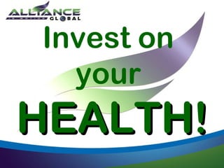 Invest on
your
HEALTH!HEALTH!
 