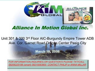 Alliance In Motion Global Inc.Unit 301 & 320 3rd Floor AIC-Burgundy Empire Tower ADB Ave. Cor. Garnet Road Ortigas Center Pasig CityMarch18,2006 