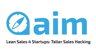 Lean Sales 4 Startups: Taller Sales Hacking
 