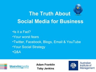 The Truth About  Social Media for Business ,[object Object],[object Object],[object Object],[object Object],[object Object],Adam Franklin Toby Jenkins 