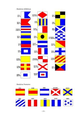 - 39 -
. Bandeiras alfabéticas
. Bandeiras Numerais
 