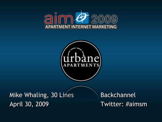 Backchannel
Mike Whaling, 30 Lines
                         Twitter: #aimsm
April 30, 2009
 