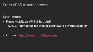 From ADAS to autonomous
Learn more:
• From Mobileye VP Tal Babaioff
• AUT307 - Navigating the winding road toward driverless mobility
• Online https://www.mobileye.com
 