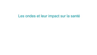 Les ondes et leur impact sur la santé
 