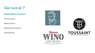 Qui suis-je ?
Benoit (Wino) Toussaint
#Pharmacien
#MaisonWino
#BrasserieToussaint
#zérodéchet
 