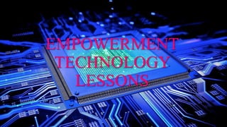 EMPOWERMENT
TECHNOLOGY
LESSONS
 