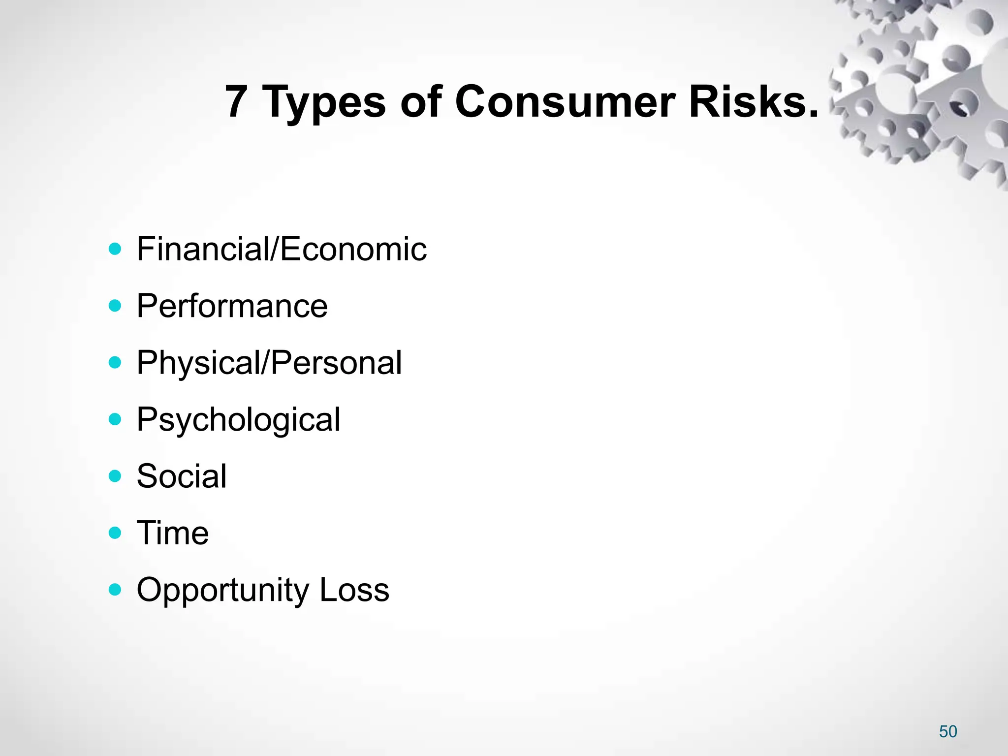 50
7 Types of Consumer Risks.
 Financial/Economic
 Performance
 Physical/Personal
 Psychological
 Social
 Time
 Opportunity Loss
 