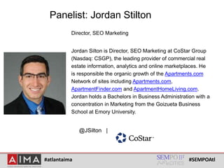 #atlantaima #SEMPOAtl
Panelist: Jordan Stilton
Director, SEO Marketing
Jordan Silton is Director, SEO Marketing at CoStar ...