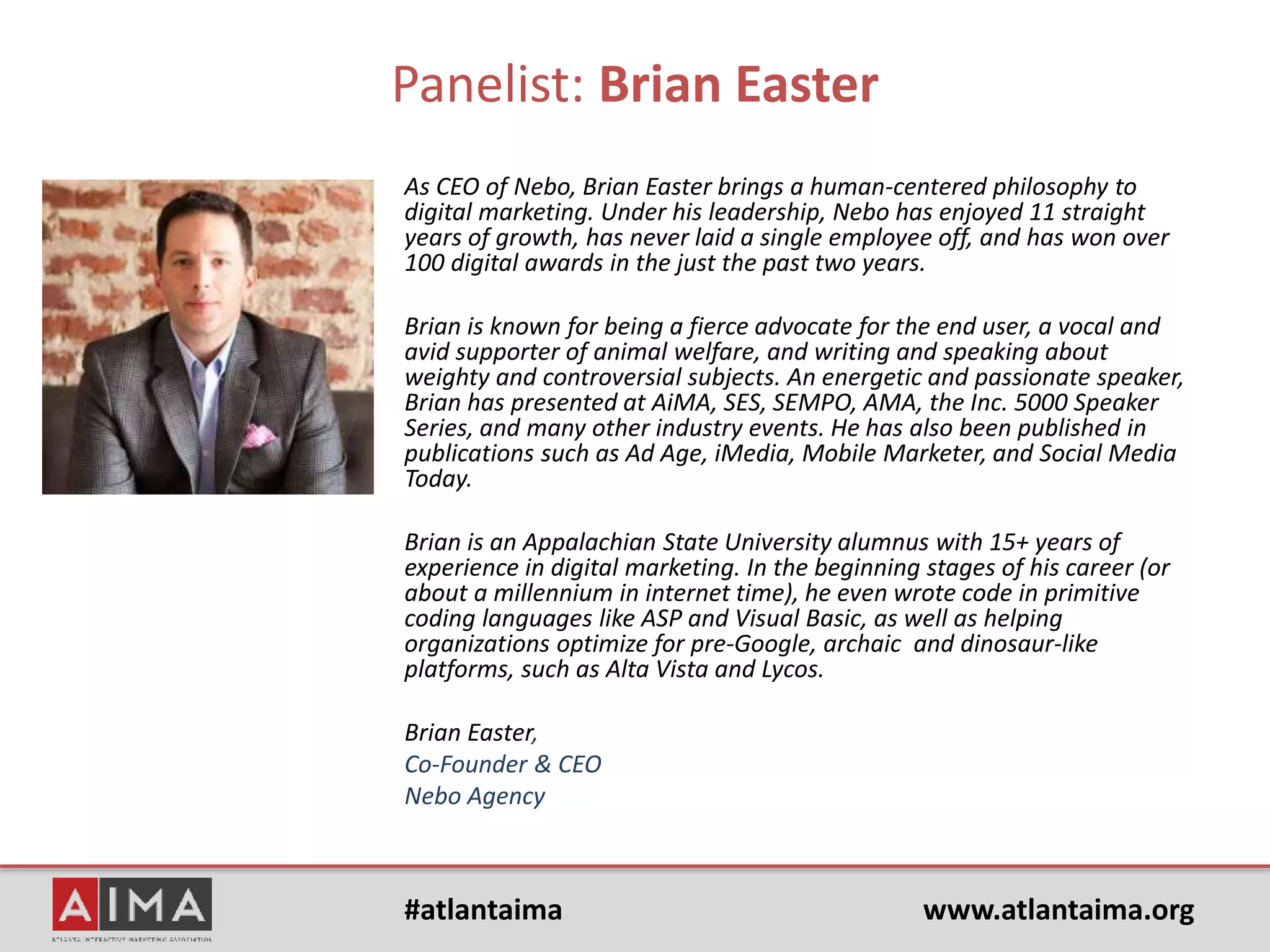 #atlantaima www.atlantaima.org
Panelist: Amy Voss
Amy Voss is the SEO Manager for IHG’s Content
Marketing department. She supports the
Americas regional team, bringing 6 years of agency
experience, working with companies such
as TruGreen, Spanx, Northern Westchester Hospital,
The Cleveland Clinic, and Hoveround.
She earned her Journalism degree from Kennesaw
State University and lives in Berkeley Lake
with her husband, Zach, and their cat, Nidalee. Amy is
an avid Atlanta sports fan. She enjoys
being outside by the water almost as much as she
loves eating cheese.
Amy Voss
SEO Manager
IHG
 