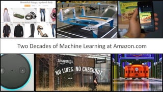 © 2017, Amazon Web Services, Inc. or its Affiliates. All rights reserved.
Two Decades of Machine Learning at Amazon.com
 