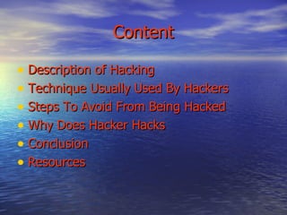   Content Description of Hacking Technique Usually Used By Hackers Steps To Avoid From Being Hacked Why Does Hacker Hacks Conclusion Resources 