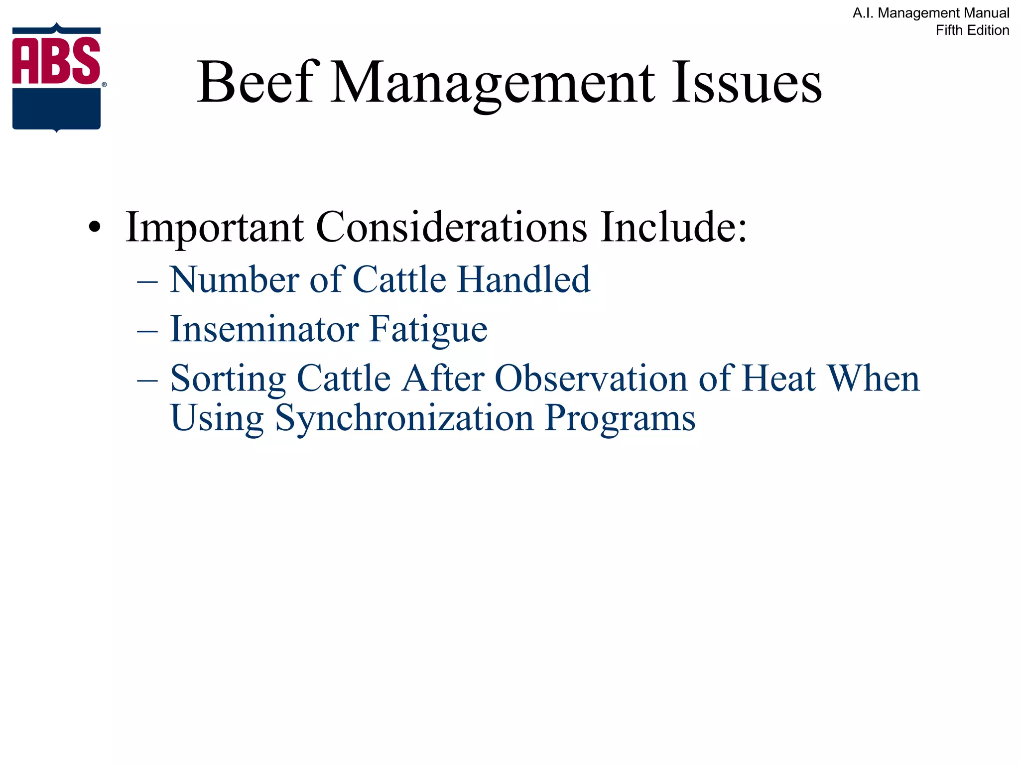 Beef Management Issues Important Considerations Include: Number of Cattle Handled Inseminator Fatigue Sorting Cattle After Observation of Heat When Using Synchronization Programs 