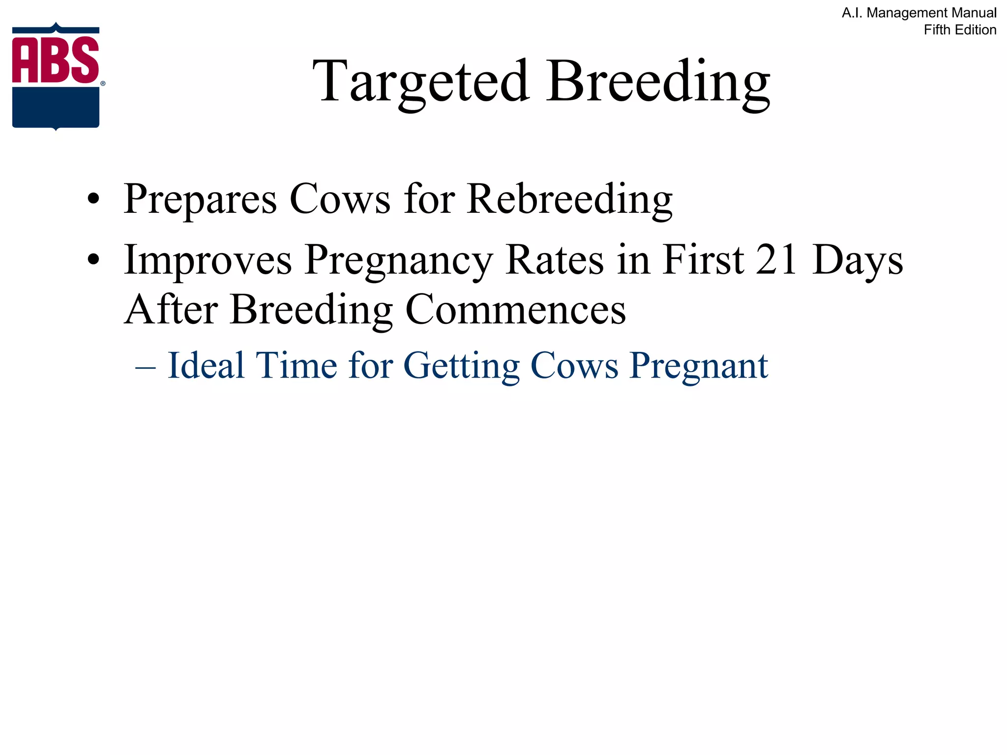 Targeted Breeding Prepares Cows for Rebreeding Improves Pregnancy Rates in First 21 Days After Breeding Commences Ideal Time for Getting Cows Pregnant 