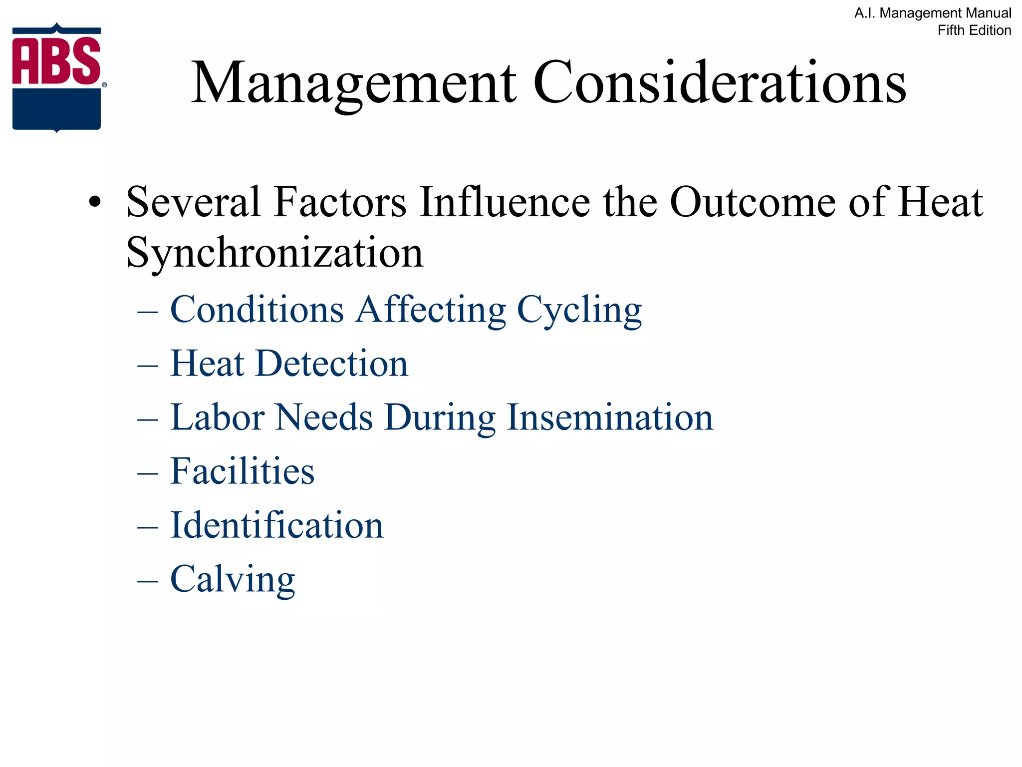 Management Considerations Several Factors Influence the Outcome of Heat Synchronization  Conditions Affecting Cycling Heat Detection Labor Needs During Insemination Facilities Identification Calving 